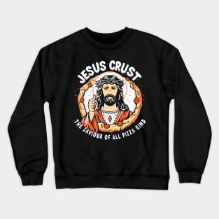 Jesus Crust- Saviour of all pizza kind Crewneck Sweatshirt